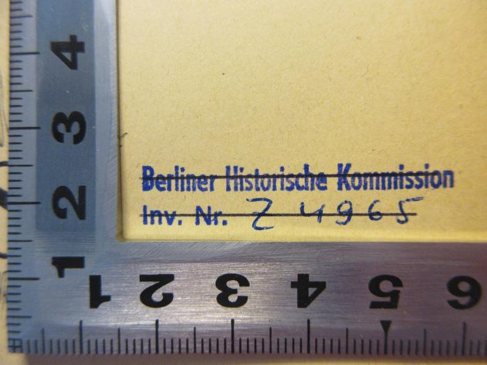 -, Stempel: Name, Inventar-/ Zugangsnummer; 'Berliner Historische Kommision
Inv. Nr. Z 4965'