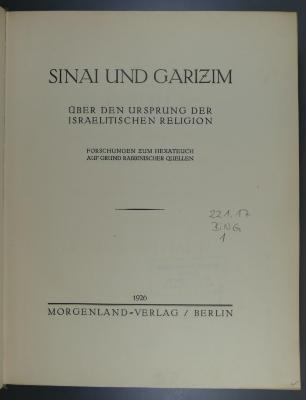 221.17 BING 1 : Sinai und Garizim : Über den Ursprung der israelitischen Religion; Forschungen zum Hexateuch auf Grund rabbinischer Quellen  (1926)