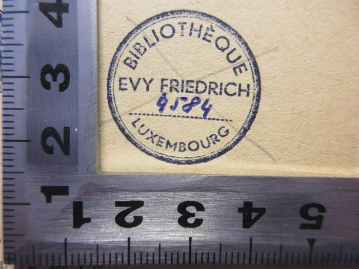 - (Friedrich, Evy), Stempel: Name, Ortsangabe; 'Bibliothèque
Evy Friedrich
4584
Luxembourg'. 