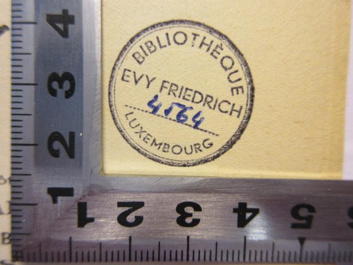 - (Friedrich, Evy), Stempel: Name, Ortsangabe; 'Bibliothèque 
Evy Friedrich
4564
Luxembourg'. 