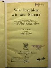 88/80/41036(4) : Wie bezahlen wir den Krieg? Gedanken, die dem englischen Schatzsekretär von der wissenschaftlichen Abteilung der Fabier zur Verfügung gestellt werden. (1918)