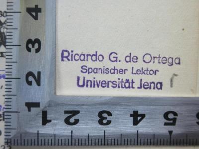 PK 0215 C/16 s/2 (ausges.) : Kleine Spanische Sprachlehre für den Gebrauch in Schulen und zum Selbstunterricht (1933);- (Ortega, Ricardo G. de), Stempel: Name, Ortsangabe, Berufsangabe/Titel/Branche; 'Ricardo G. de Ortega 
Spanischer Lektor 
Universität Jena'.  (Prototyp)