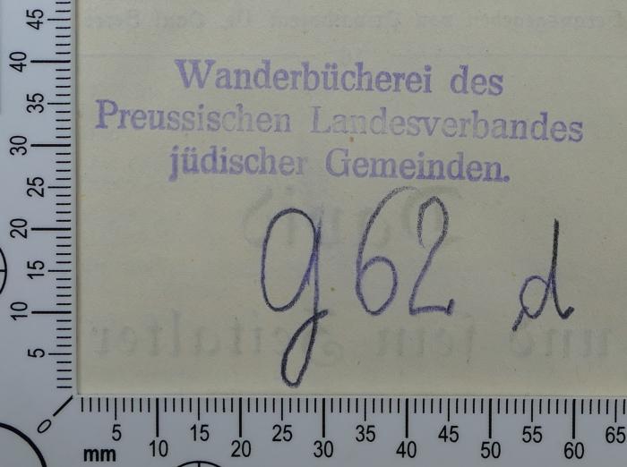 - (Wanderbücherei des Preussischen Landesverbandes jüdischer Gemeinden;Preußischer Landesverband Jüdischer Gemeinden), Stempel: Exlibris; 'Wanderbücherei des
Preussischen Landesverbandes
jüdischer Gemeinden'.  (Prototyp)