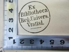 - (Ex Bibliotheca Reg. Univers. Vratisl.), Stempel: Name; 'Ex Bibliotheca Reg. Univers. Vratisl.'. 