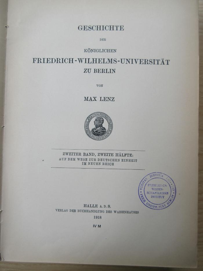 PE 0821 A/40-2,2/2 (ausges.) : Geschichte der Königlichen Friedrich-Wilhelms-Universität zu Berlin ; Bd. 2,2 (Auf dem Wege zur deutschen Einheit im neuen Reich) (1918)