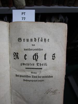  Grundsätze des teutschen peinlichen Rechts : zweyter Theil Welcher den practischen Theil der peinlichen Rechtsgelahrtheit einthält (o.J.)