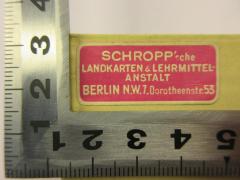 - (Schropp, Simon), Etikett: Buchhändler; 'Schropp´sche
Landkarten&amp;Lehrmittelanstalt
Berlin N.W.7. Dorotheenstr. 55'. 