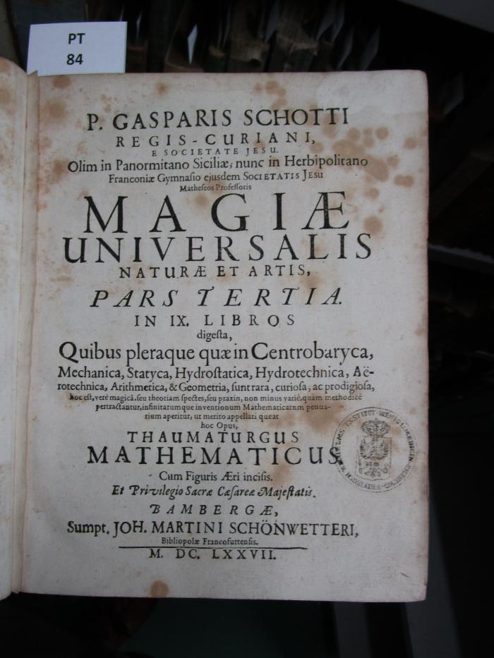  P. Gasparis Schotti Regis-Curiani, E Societate Jesu ... Magiae Universalis Naturae Et Artis, Pars ... (1677)