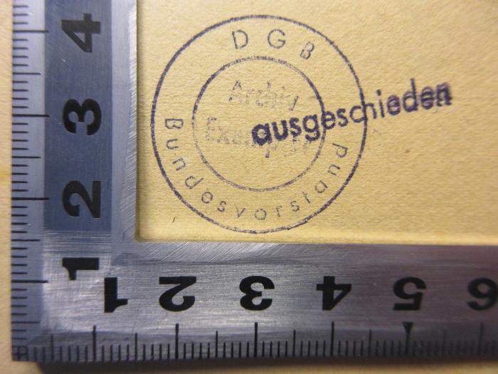 - (Deutscher Gewerkschaftsbund), Stempel: Berufsangabe/Titel/Branche; 'DGB
Archiv Exemplar
Bundesvorstand'.  (Prototyp)