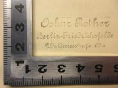 - (Rother, Oskar), Stempel: Name, Ortsangabe; 'Oskar Rother
Berlin-Friedrichsfelde
Walderseestraße 69a'. 