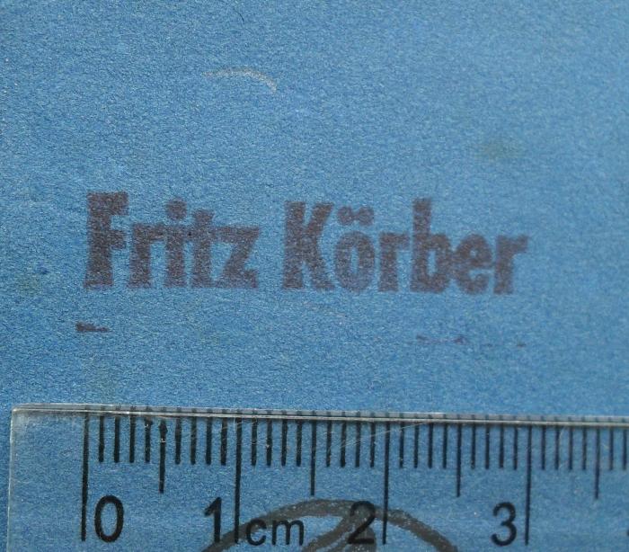 - (Körber, Heinrich Friedrich (Fritz)), Stempel: Name; 'Fritz Körber'. 