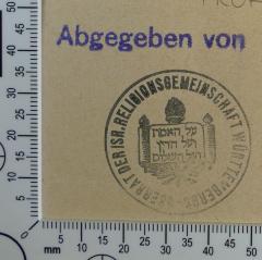 - (Oberrat Der Israelitischen Religionsgemeinschaft Württembergs), Stempel: Exlibris; 'Abgegeben von 
Oberrat der Isr. Religionsgemeinschaft Württembergs
על האמת ועל הדין ועל השלום'. 