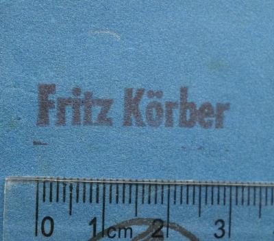 - (Körber, Heinrich Friedrich (Fritz)), Stempel: Name; 'Fritz Körber'. 