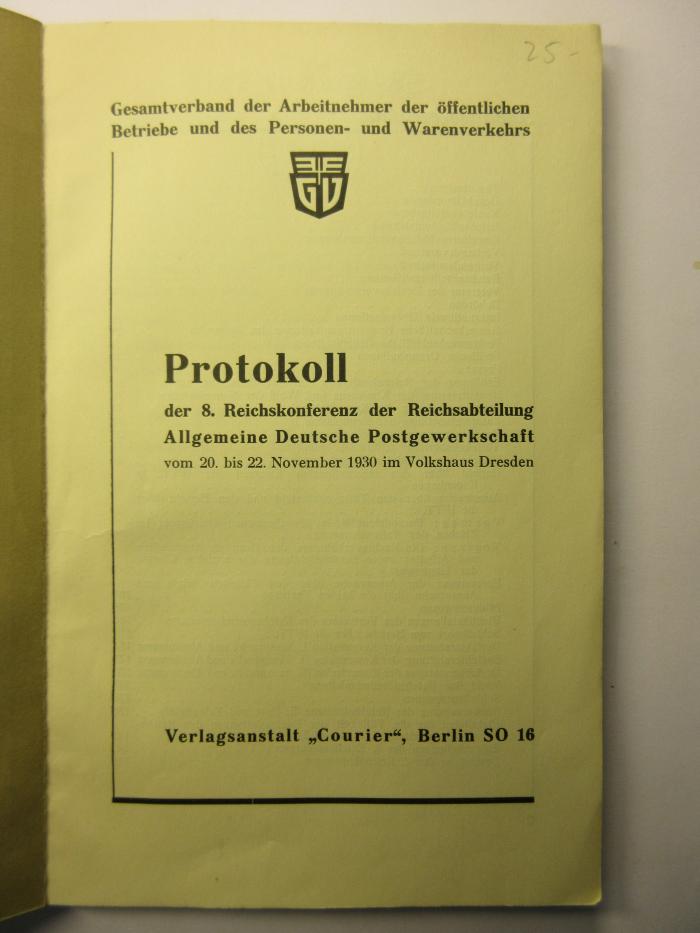 38/80/44058(9)-8.1930 : Protokoll der 8. Reichskonferenz der Reichsabteilung Allgemeine Deutsche Postgewerkschaft
vom 20. bis 22. November 1930 im Volkshaus Dresden (1930)