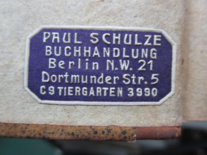 - (Schulze, Paul (Buchhandlung)), Etikett: Buchhändler; 'Paul Schulze 
Buchhandlung
Berlin N.W. 21
Dortmunder Str. 5
C9 Tiergarten 3990'.  (Prototyp)