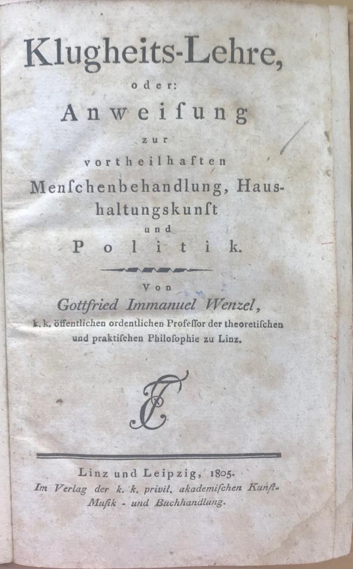 Rara 1326 : Klugheits-Lehre oder: Anweisung zur vortheilhaften Menschenbehandlung, Haushaltungskunst und Politik (1805)