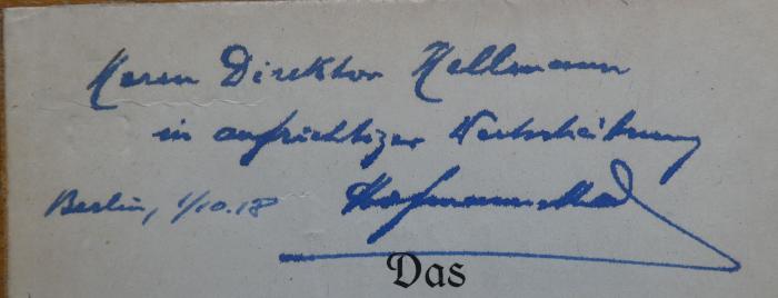 Ef 808 1: Das Recht der Aktie : Aktienrechtliche Streitschriften I. (1918);- (Hellmann, Julius;Hoffmansthal, Emil), Von Hand: Widmung, Name, Berufsangabe/Titel/Branche, Ortsangabe, Datum; 'Herrn Direktor Hellmann in aufrichtiger Wertschätzung
Berlin, 1/10.18 Hoffmansthal'. 