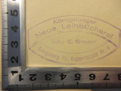 - (Grasser, E.), Stempel: Buchhändler; 'Königsberger Neue Leihbücherei
Inh.: E. Grasser
Königsberg PR., Koggenstraße Nr. 8'. 