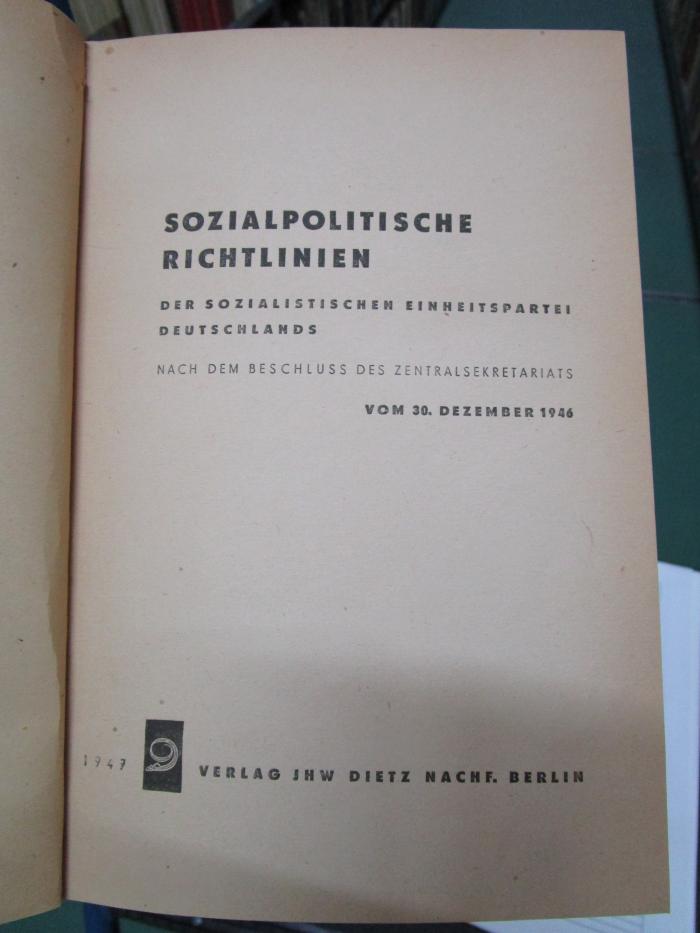 Ff 297: Sozialpolitische Richtlinien der Sozialistischen Einheitspartei Deutschlands nach dem Beschluss des Zentralsekretariats vom 30. Dezember 1946 (1947)