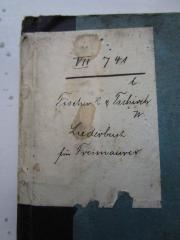 - (Johannisloge Minerva zum Vaterländischen Verein und Rhenana zur Humanität (Köln)), Etikett: Signatur; 'VII 741/b
Fischer R &amp; Tschirch W
Liederbuch für Freimaurer'. 