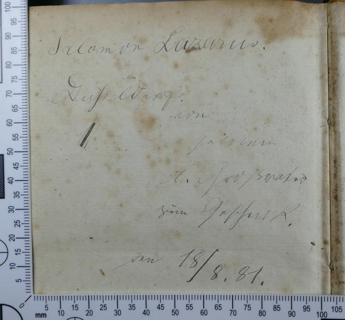 - (Lazarus, Salomon), Von Hand: Widmung; 'Salomon Lazarus.
Düsseldorf.
von seinem
l. Großvater
zum Geschenk
den18/8.81.'. 