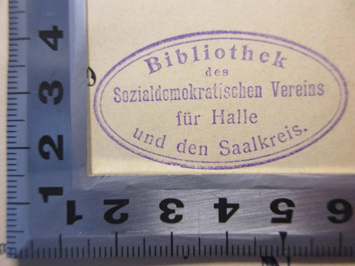 - (Sozialdemokratischer Verein Halle und den Saalkreis), Stempel: Berufsangabe/Titel/Branche; 'Bibliothek des Sozialdemokratischen Vereins für Halle und den Saalkreis'.  (Prototyp)